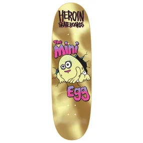 HEROIN SKATEBOARDS MINI GOLD EGG 8.38”