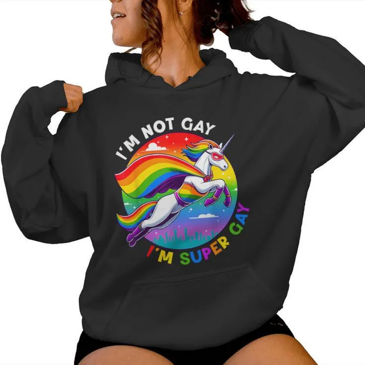 I'm Not Gay I'm Super Gay Unicorn Rainbow Lgbt Pride Month Women Hoodie