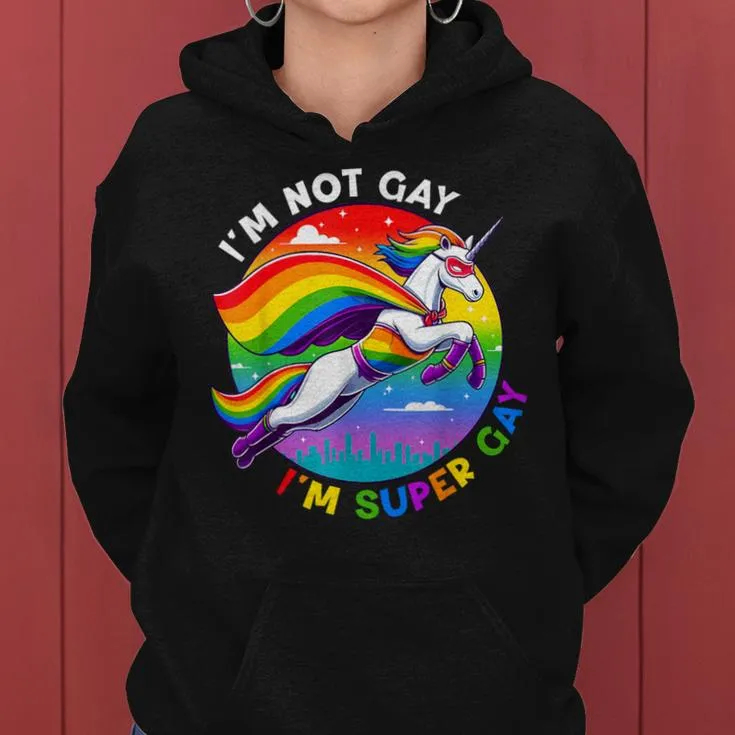 I'm Not Gay I'm Super Gay Unicorn Rainbow Lgbt Pride Month Women Hoodie